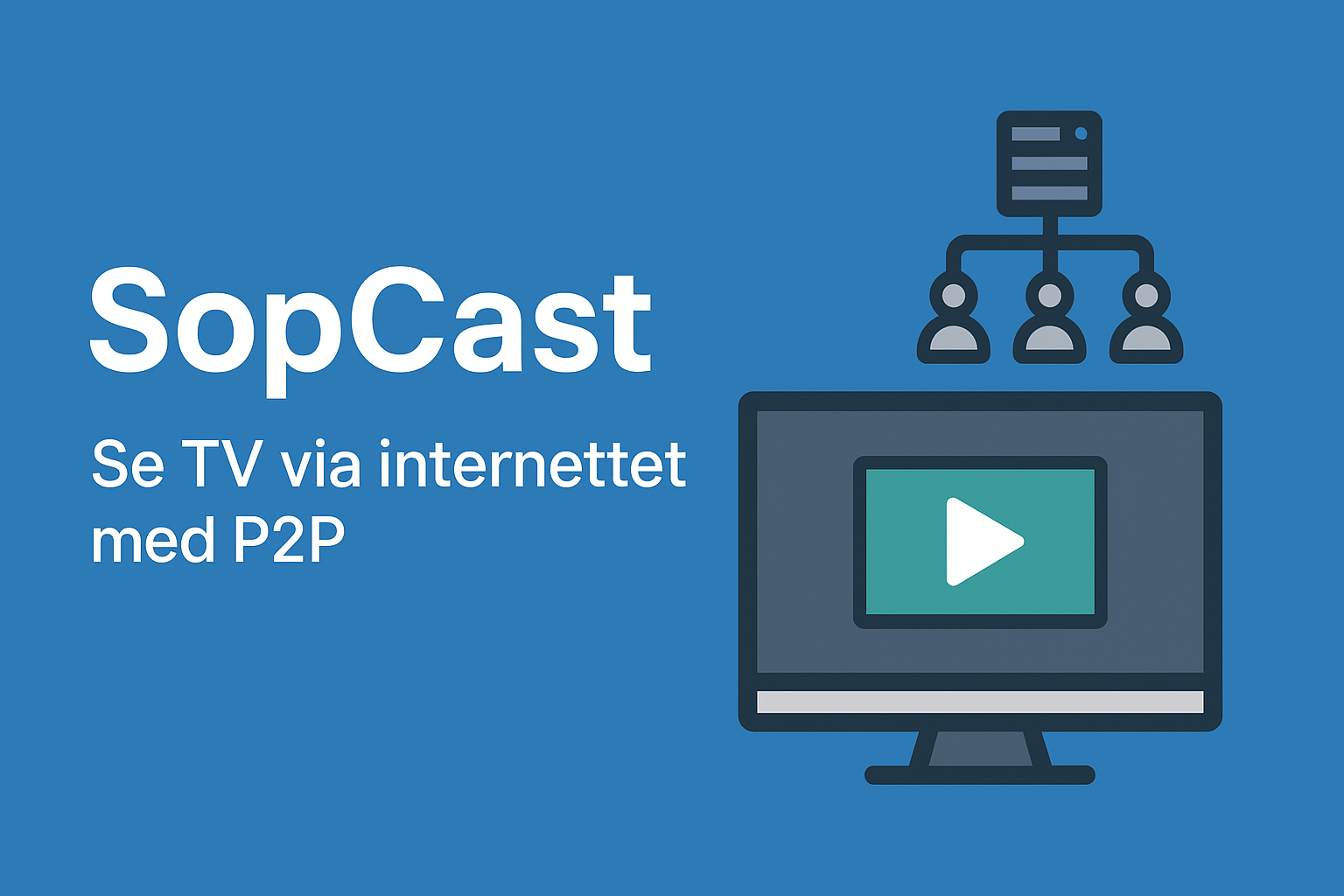 Illustration af SopCast med en computer, der viser en play-knap, og et netværksdiagram med P2P-forbindelser – symboliserer streaming af TV via internettet.